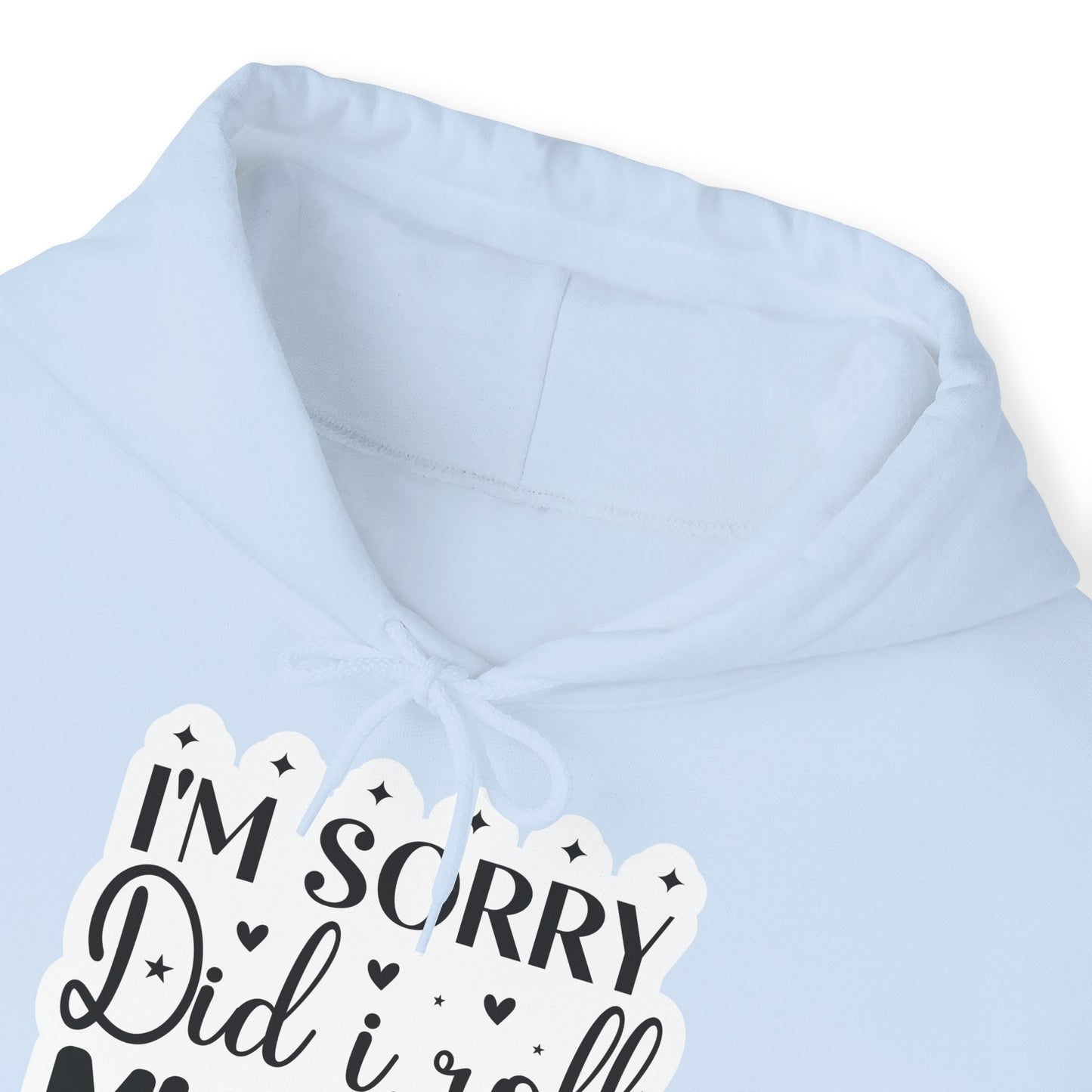 "I'm sorry, did I roll my eyes out loud?" - Sassy and Snuggly - Sarcastic Hoodie