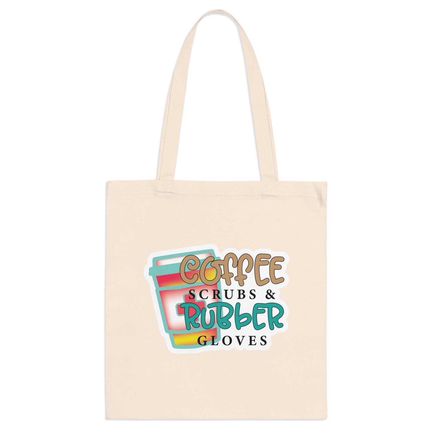 "Coffee, Scrubs, and Rubber Gloves" - Nurse Tote Bag