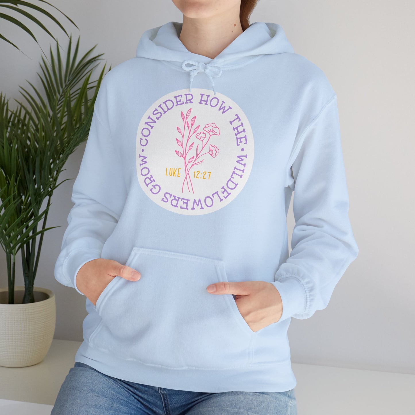 "Consider How The Wildflowers Grow" - Christian Quote - Hoodie