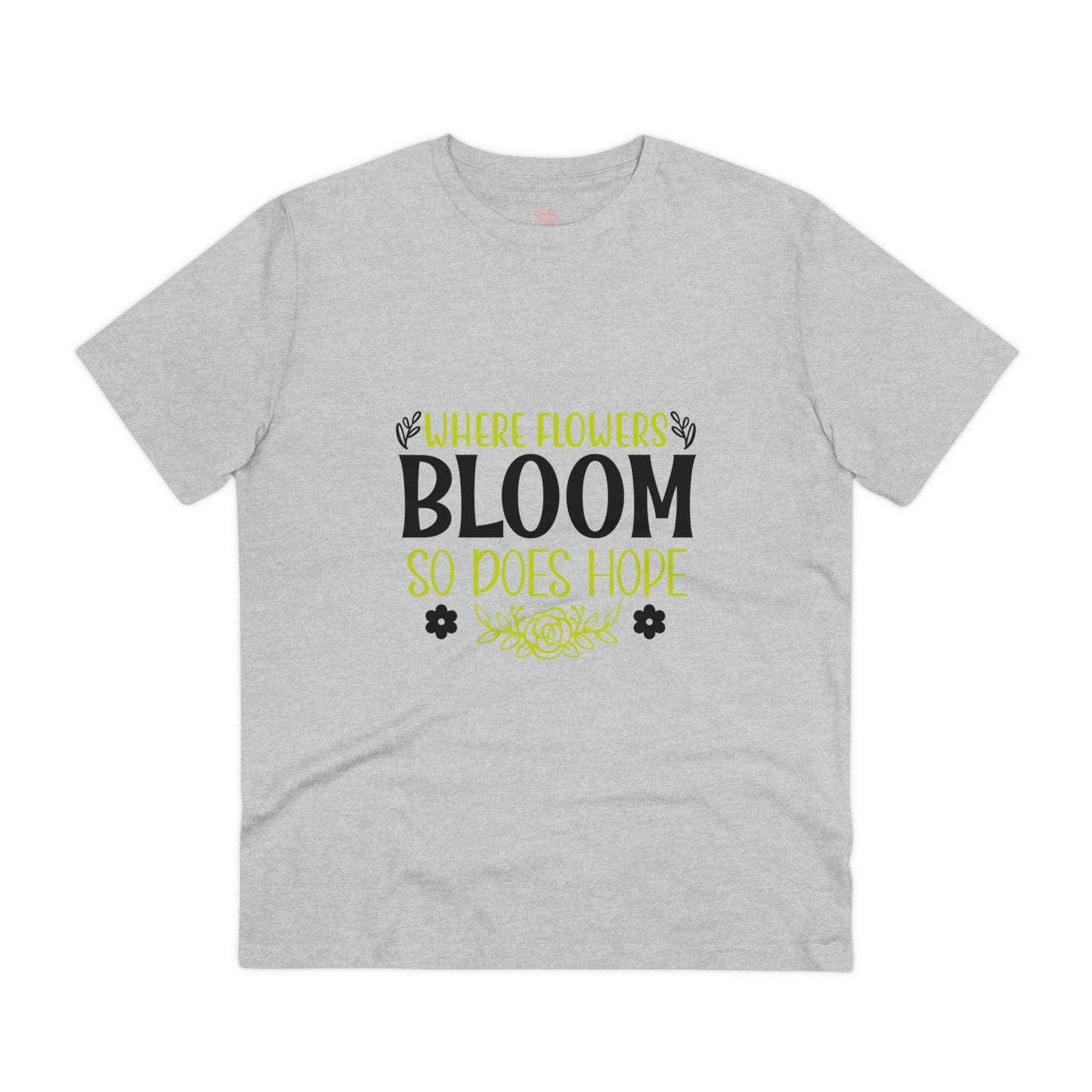 "Where flowers bloom so does hope"- T-Shirt