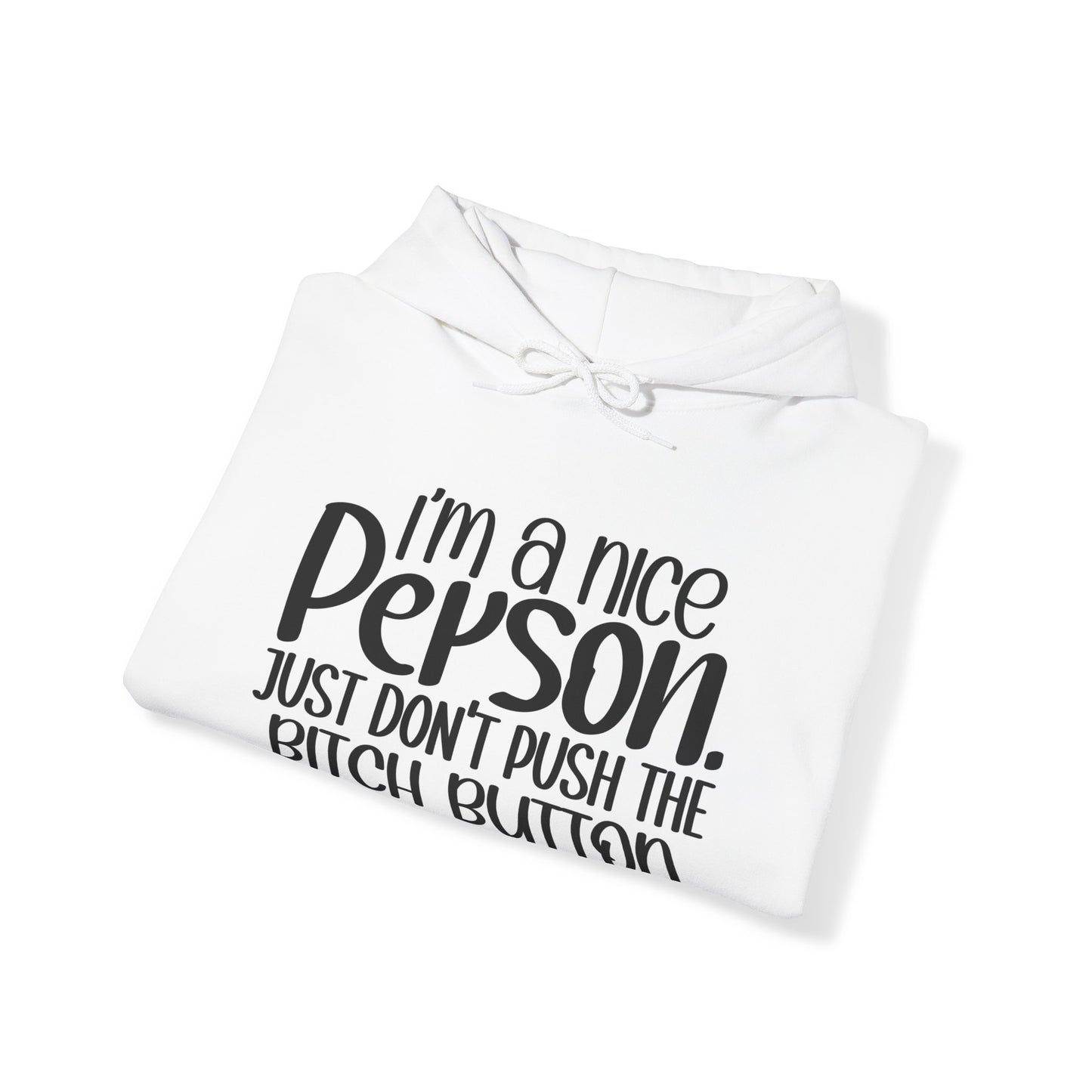 "I'm a nice person, just don'r push the Bitch button" - Sarcastic Hoodie