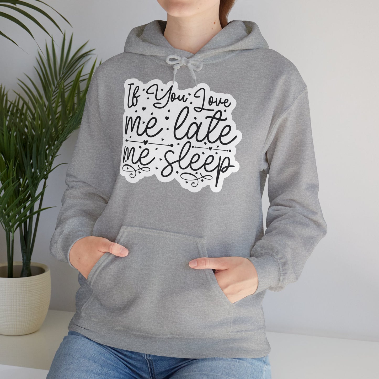 "If you Love me Late me Sleep" - Funny Quote - Hoodie