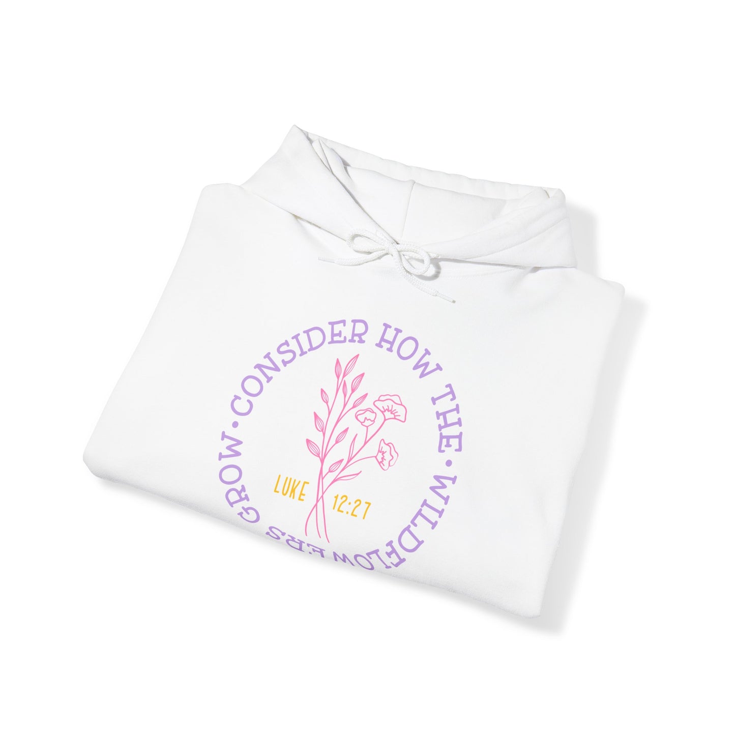 "Consider How The Wildflowers Grow" - Christian Quote - Hoodie