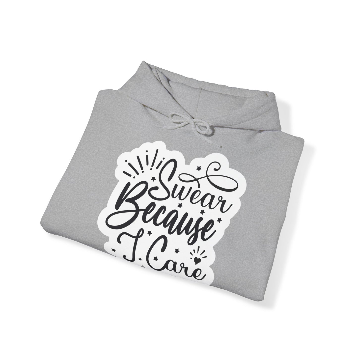 "I Swear because I care" Sarcastic Quote - Hoodie