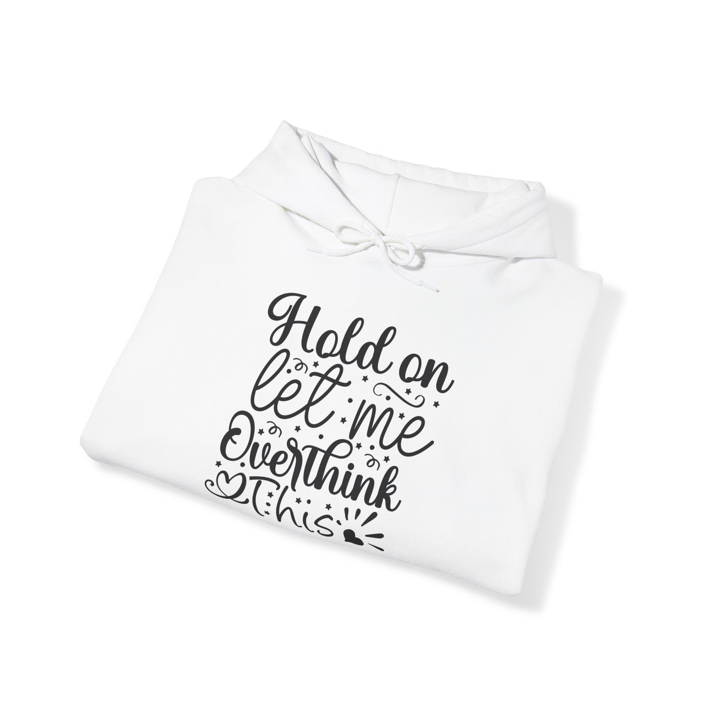 "Hold on, let me overthink this" - Witty and Sassy - Hoodie