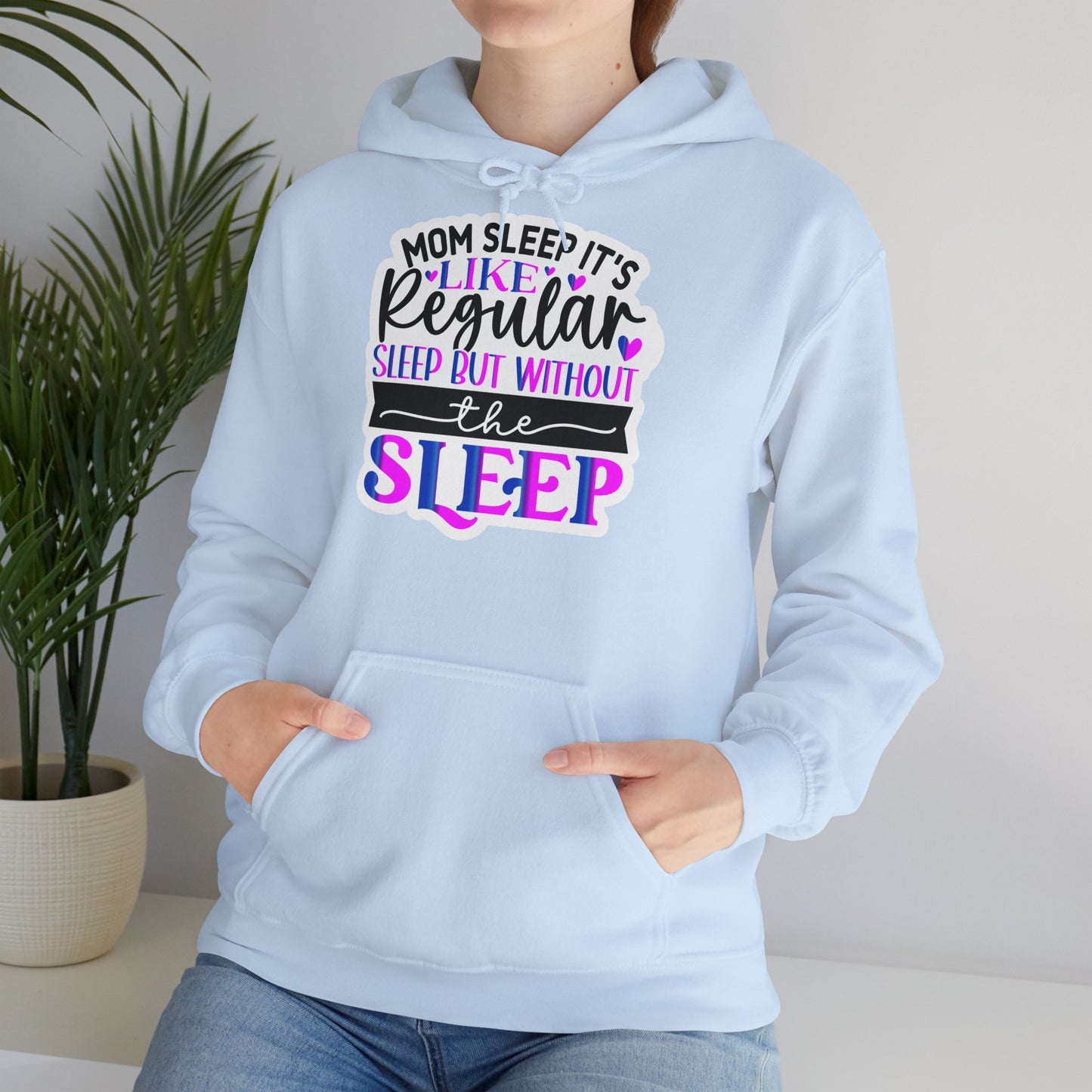 "Mom Sleep, it's like regular sleep but without the Sleep" Funny Quote - Hoodie