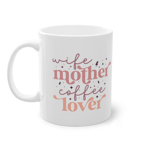 "Wife, Mother, Coffee Lover" - Ceramic 11oz Mug