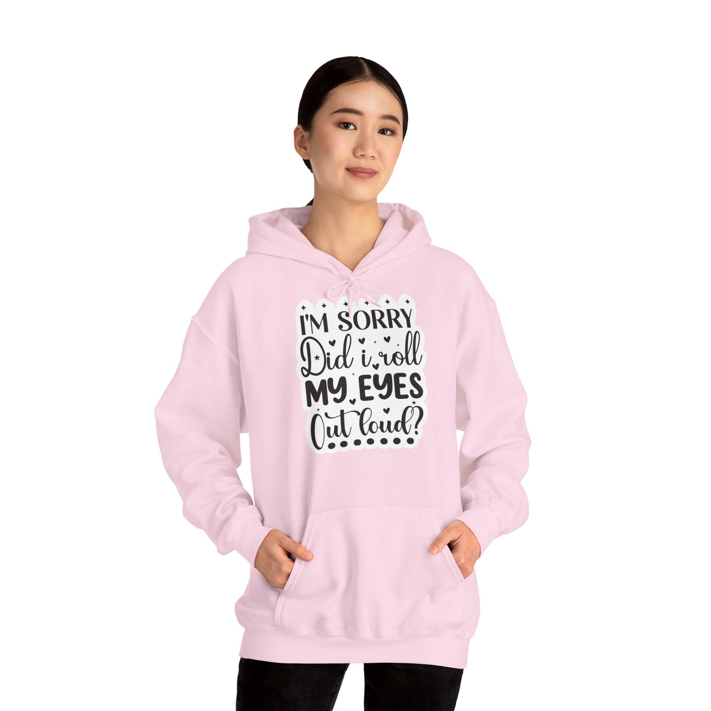 "I'm sorry, did I roll my eyes out loud?" - Sassy and Snuggly - Sarcastic Hoodie