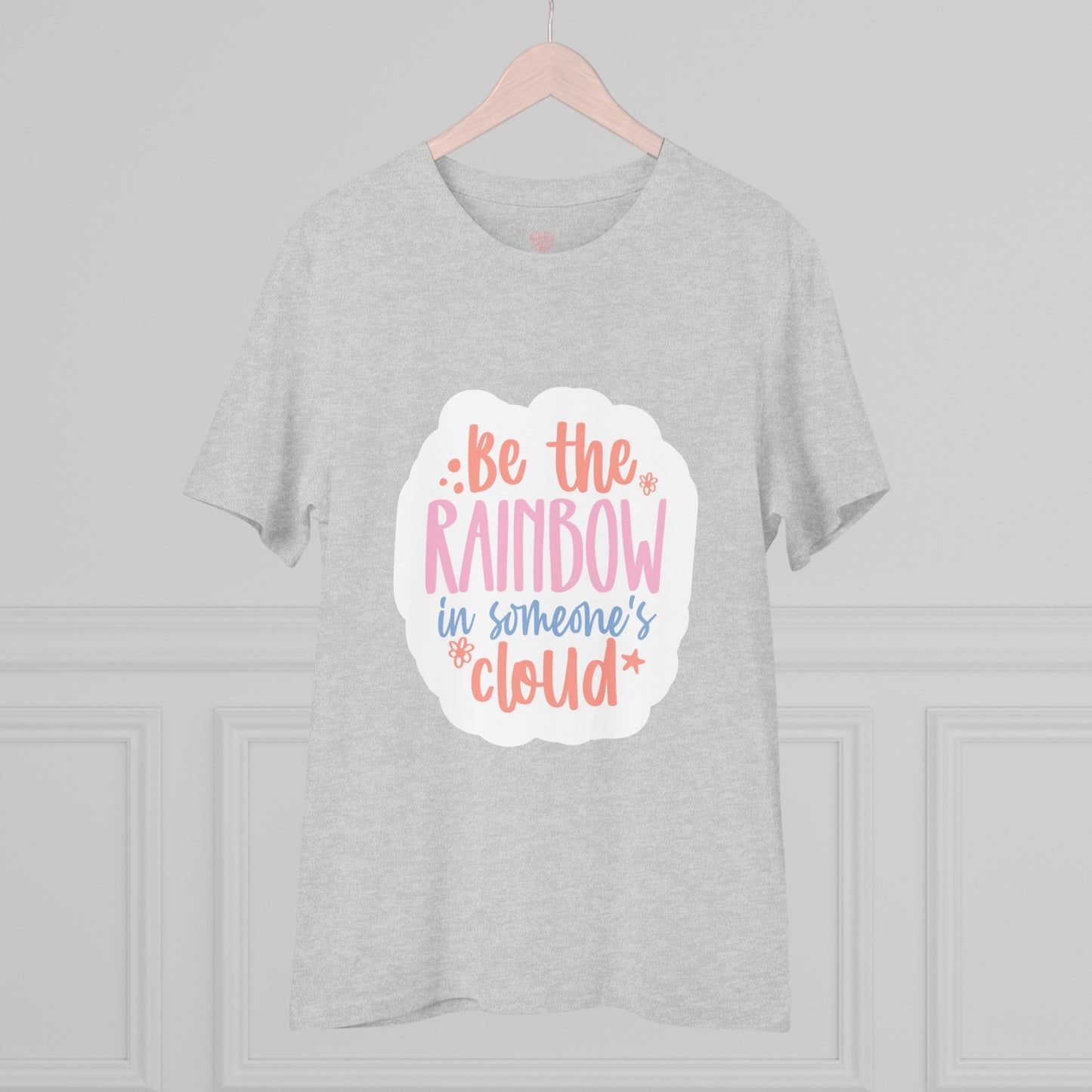 "Be the rainbow in someone's cloud"- T-Shirt