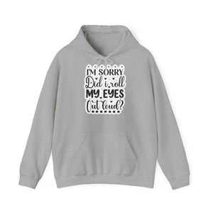 "I'm sorry, did I roll my eyes out loud?" - Sassy and Snuggly - Sarcastic Hoodie