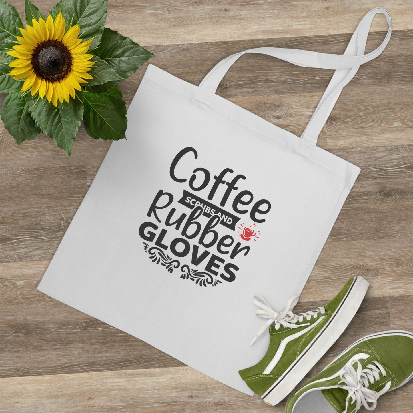 "Coffee, Scrubs and Rubber Gloves" - Nurse Tote Bag