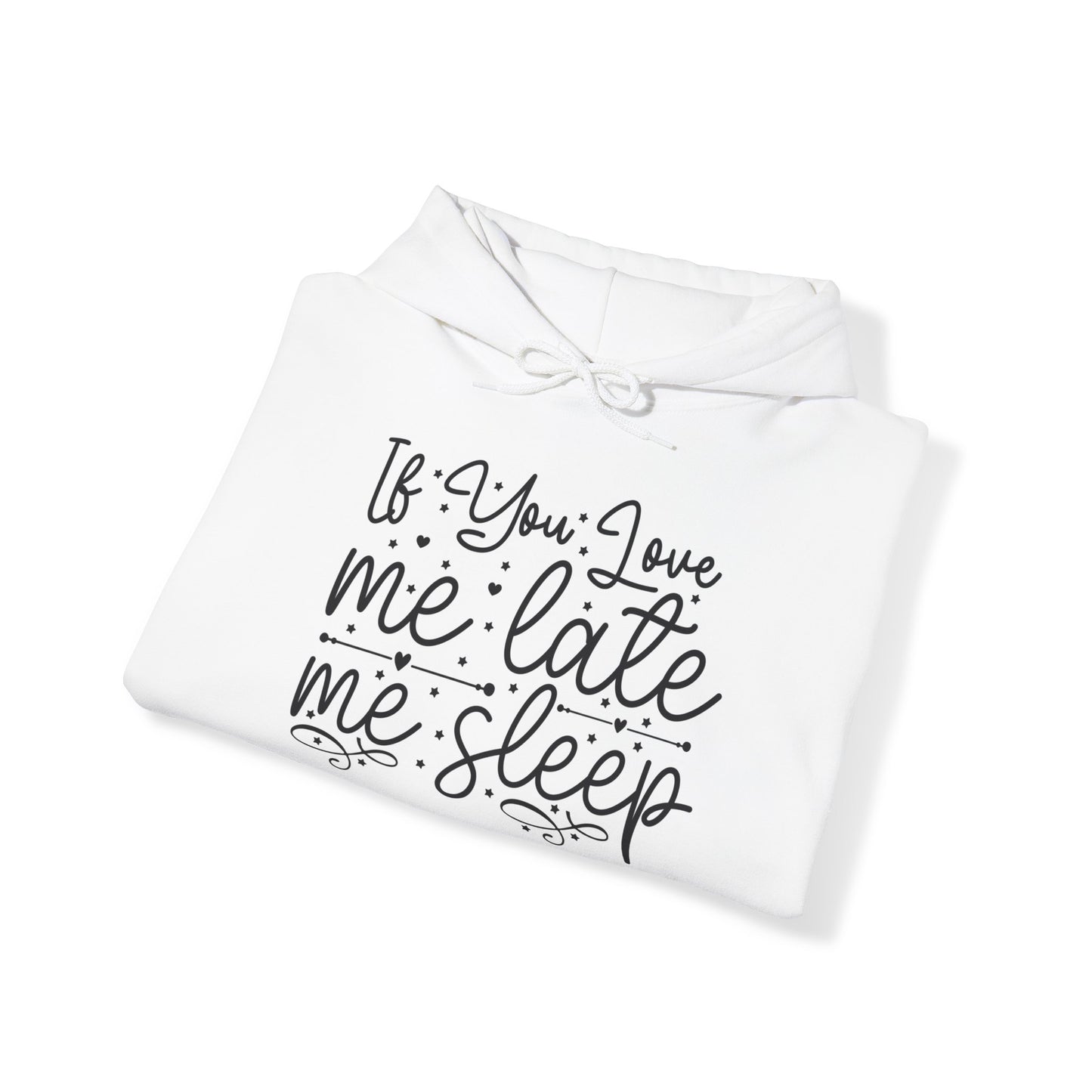 "If you Love me Late me Sleep" - Funny Quote - Hoodie