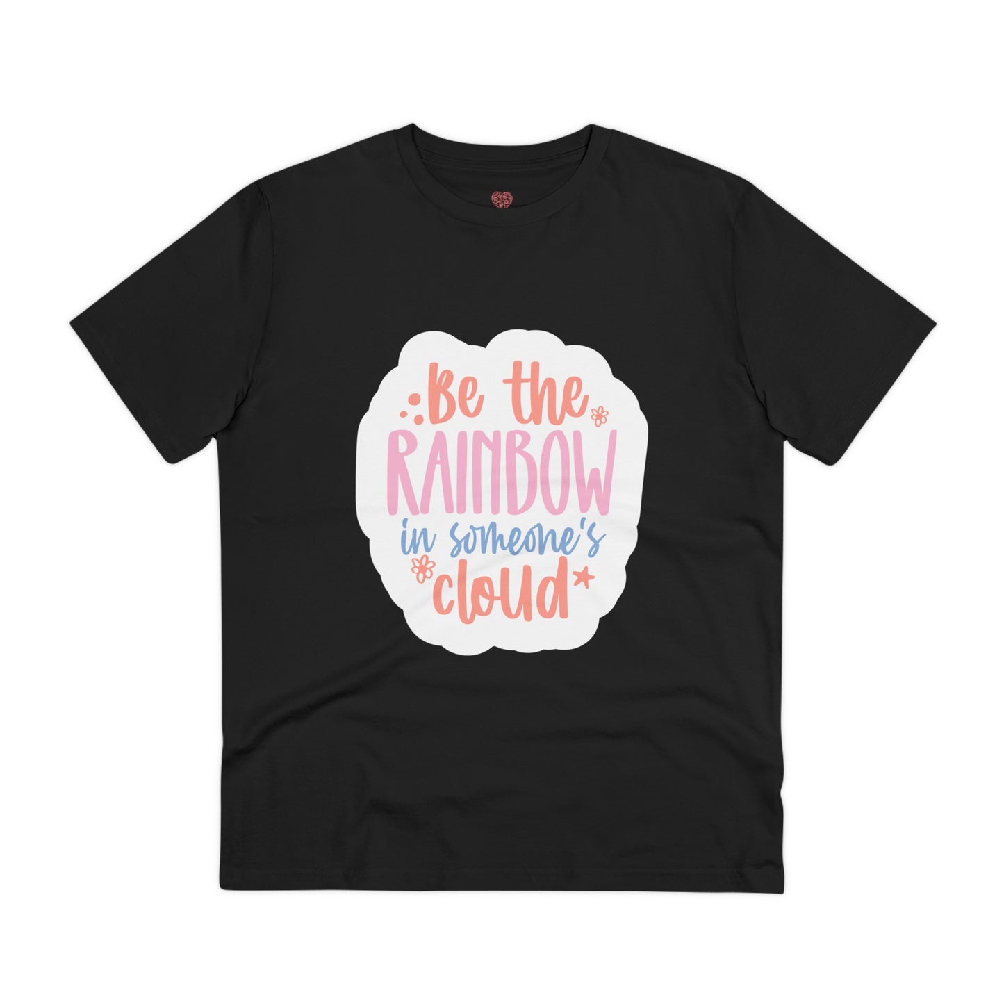 "Be the rainbow in someone's cloud"- T-Shirt