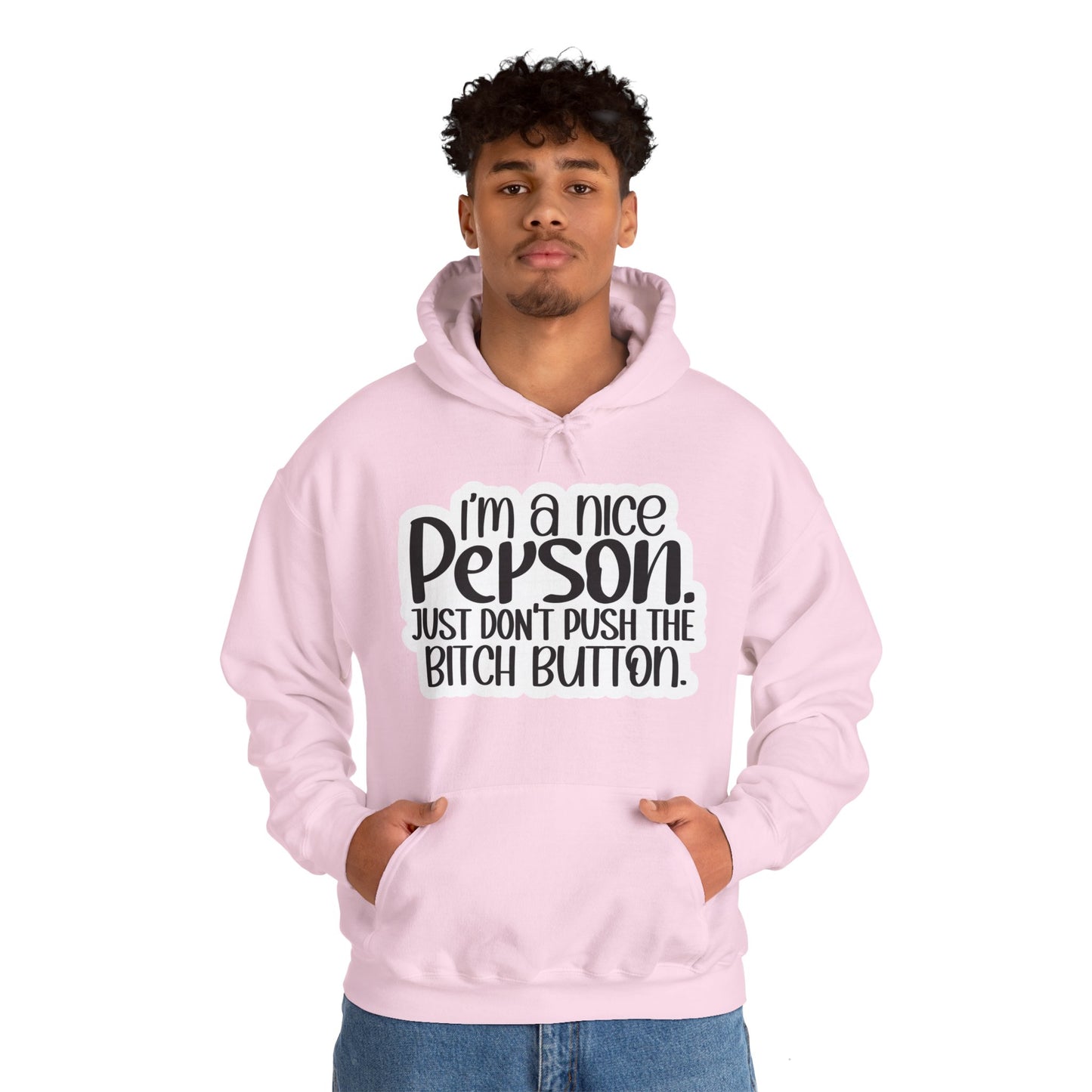 "I'm a nice person, just don'r push the Bitch button" - Sarcastic Hoodie