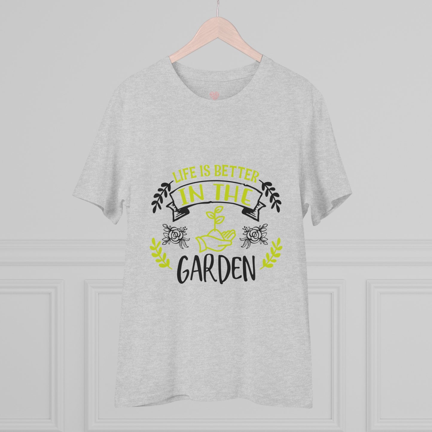 "It is better in the Garden"- T-Shirt