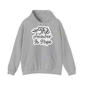 "The answer is Nope" - Sarcastic Quote - Hoodie