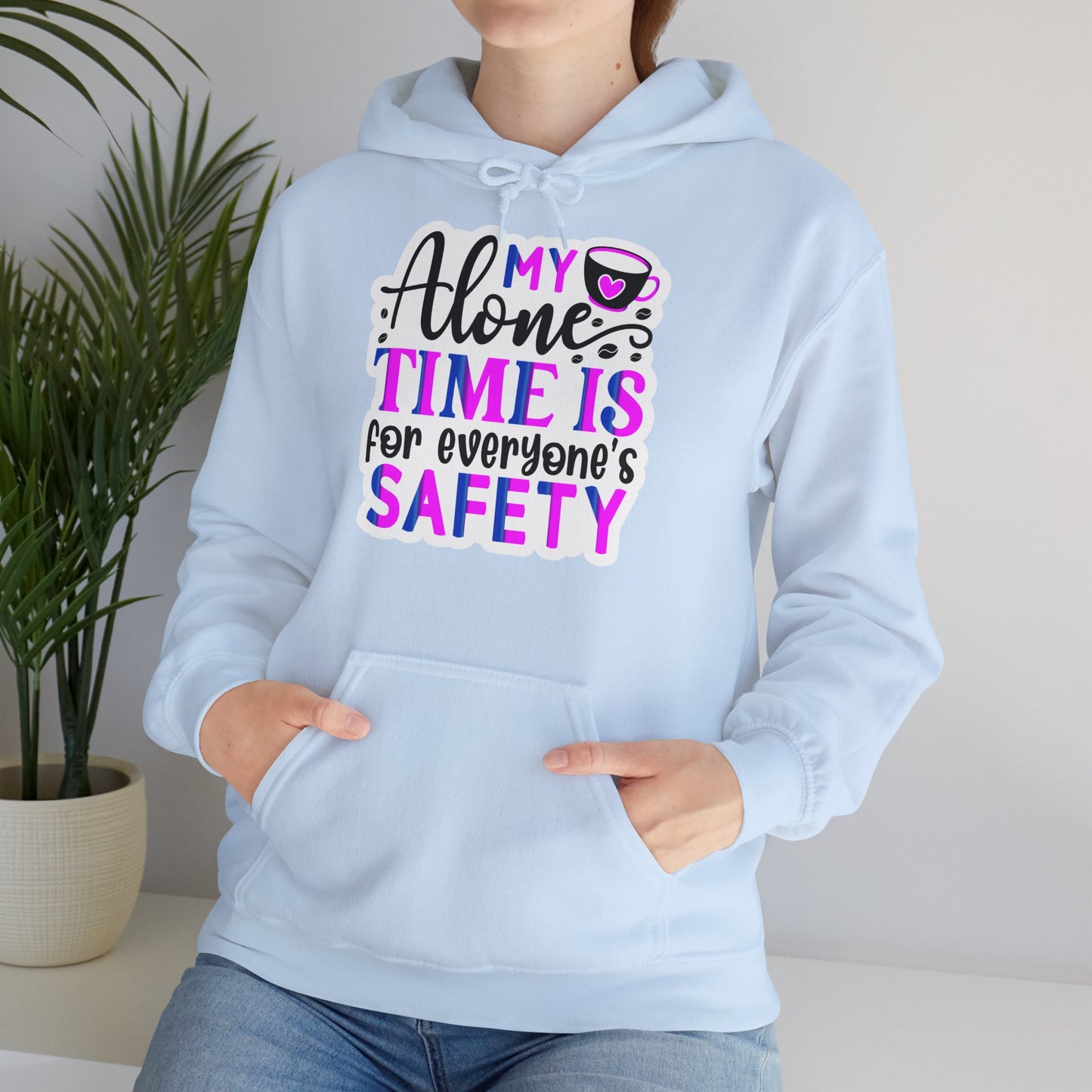 "My alone time is for everyone's safety" - Sarcastic Hoodie