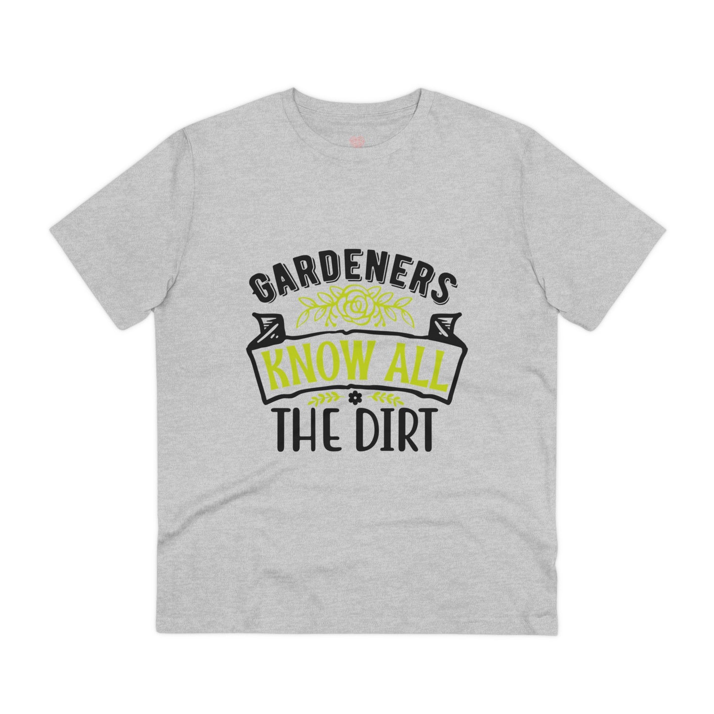 "Gardeners know all the dirt"- T-Shirt