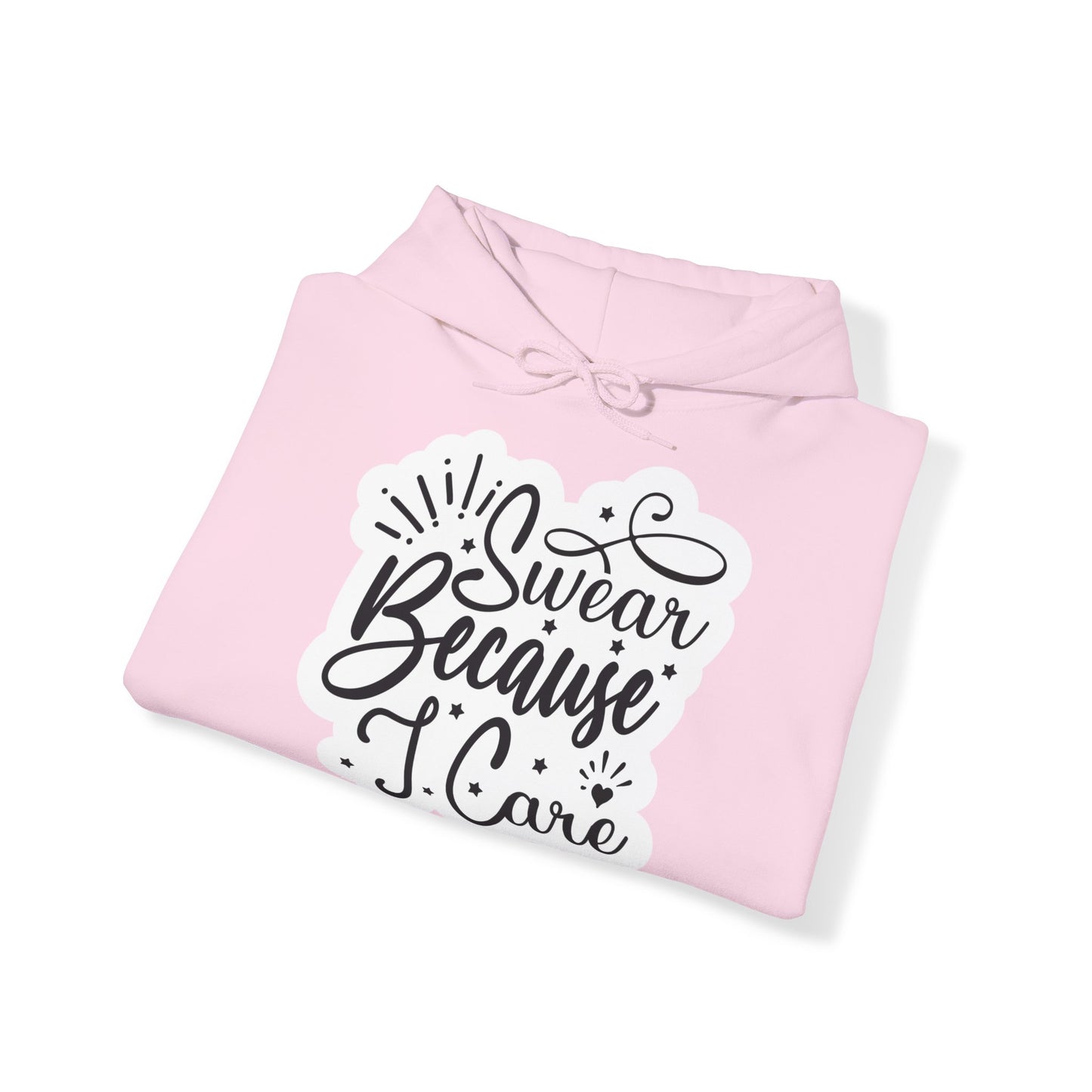 "I Swear because I care" Sarcastic Quote - Hoodie