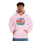 "I can't people today" Sarcastic Funny - Hoodie