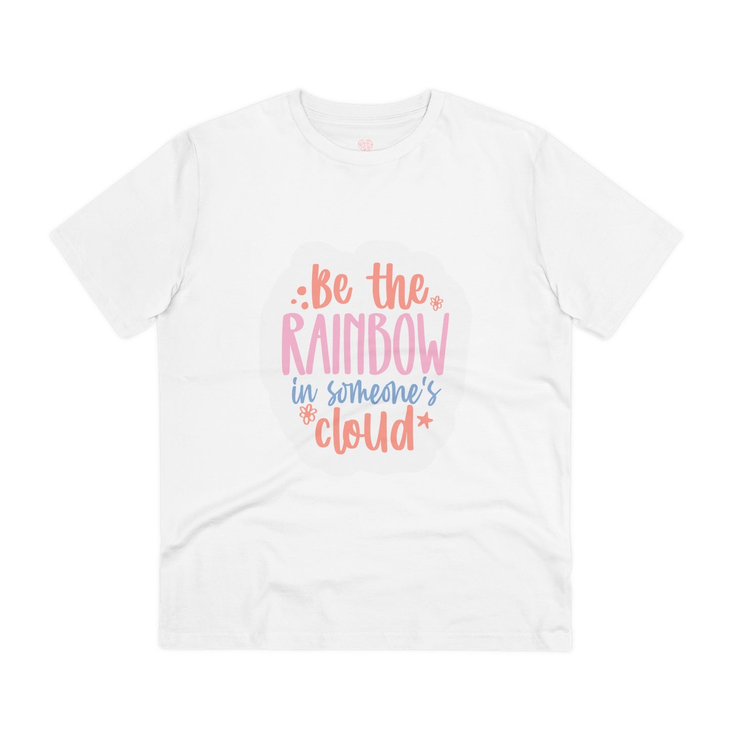 "Be the rainbow in someone's cloud"- T-Shirt