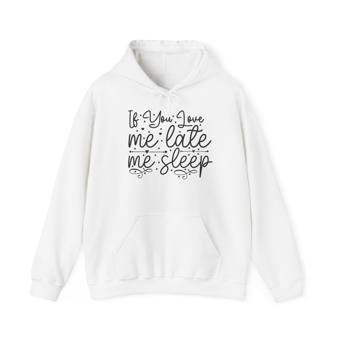 "If you Love me Late me Sleep" - Funny Quote - Hoodie