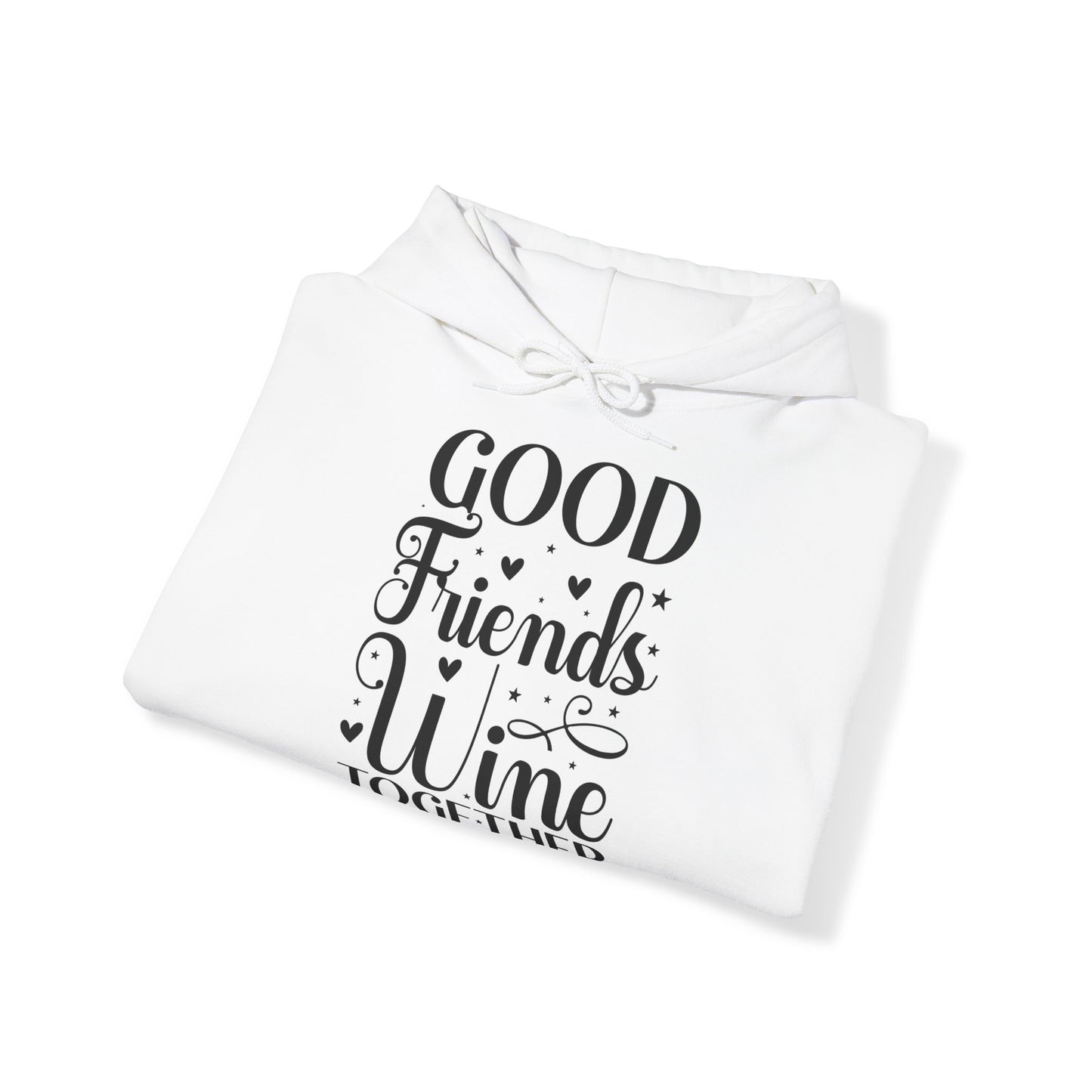 "Good friends wine together" - Funny Quote - Hoodie