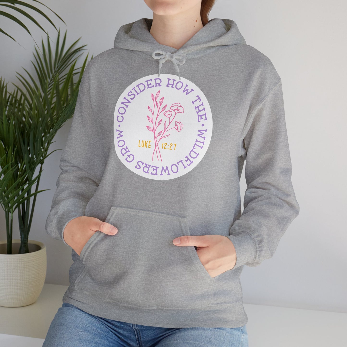 "Consider How The Wildflowers Grow" - Christian Quote - Hoodie