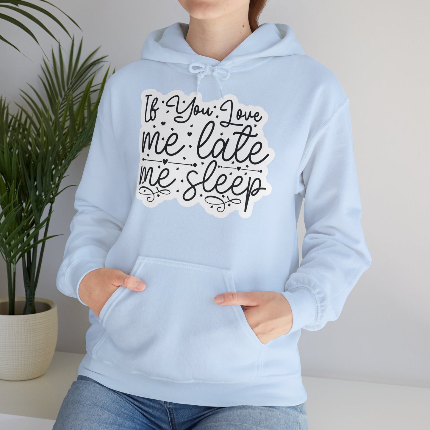 "If you Love me Late me Sleep" - Funny Quote - Hoodie