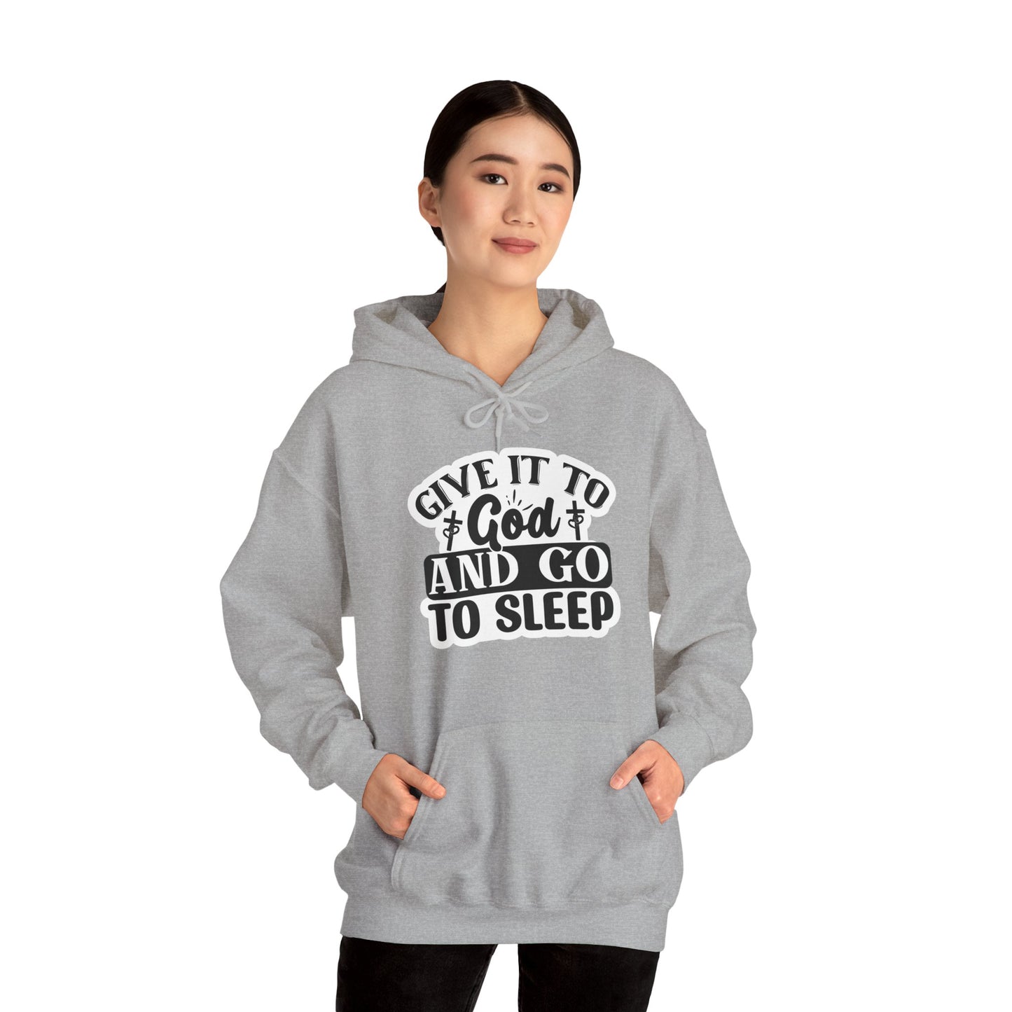 "Give it to God and go to sleep" - Hooded Sweatshirt - Hoodie