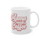 "Mama needs Coffee" - Ceramic 11oz Mug